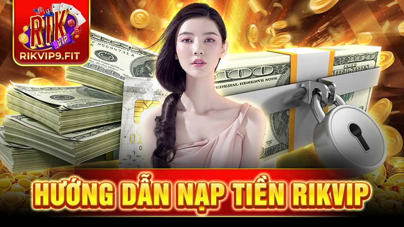 RIKVIP 34 Hướng dẫn nạp tiền Rikvip